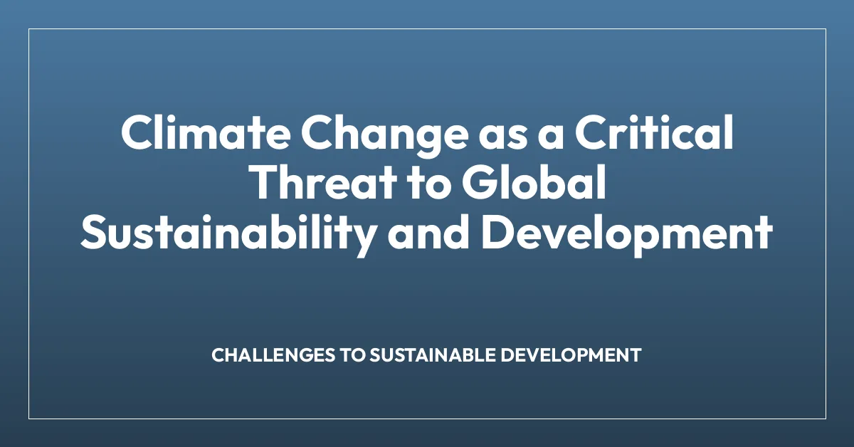 Climate Change as a Critical Threat to Global Sustainability and Development