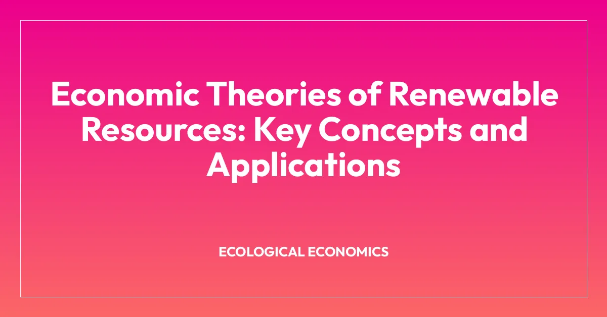 Economic Theories of Renewable Resources: Key Concepts and Applications