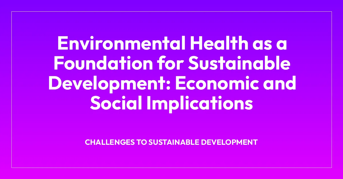 Environmental Health as a Foundation for Sustainable Development: Economic and Social Implications