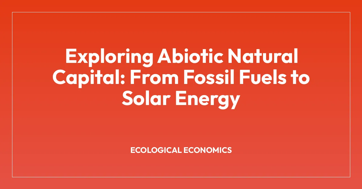 Exploring Abiotic Natural Capital: From Fossil Fuels to Solar Energy