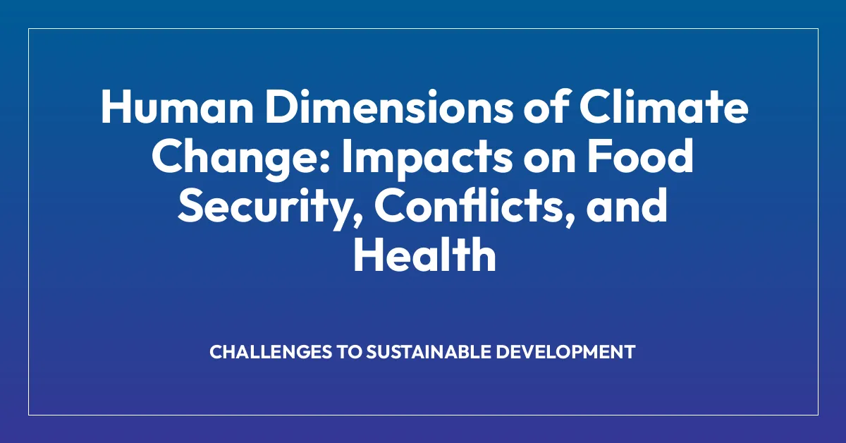 Human Dimensions of Climate Change: Impacts on Food Security, Conflicts ...