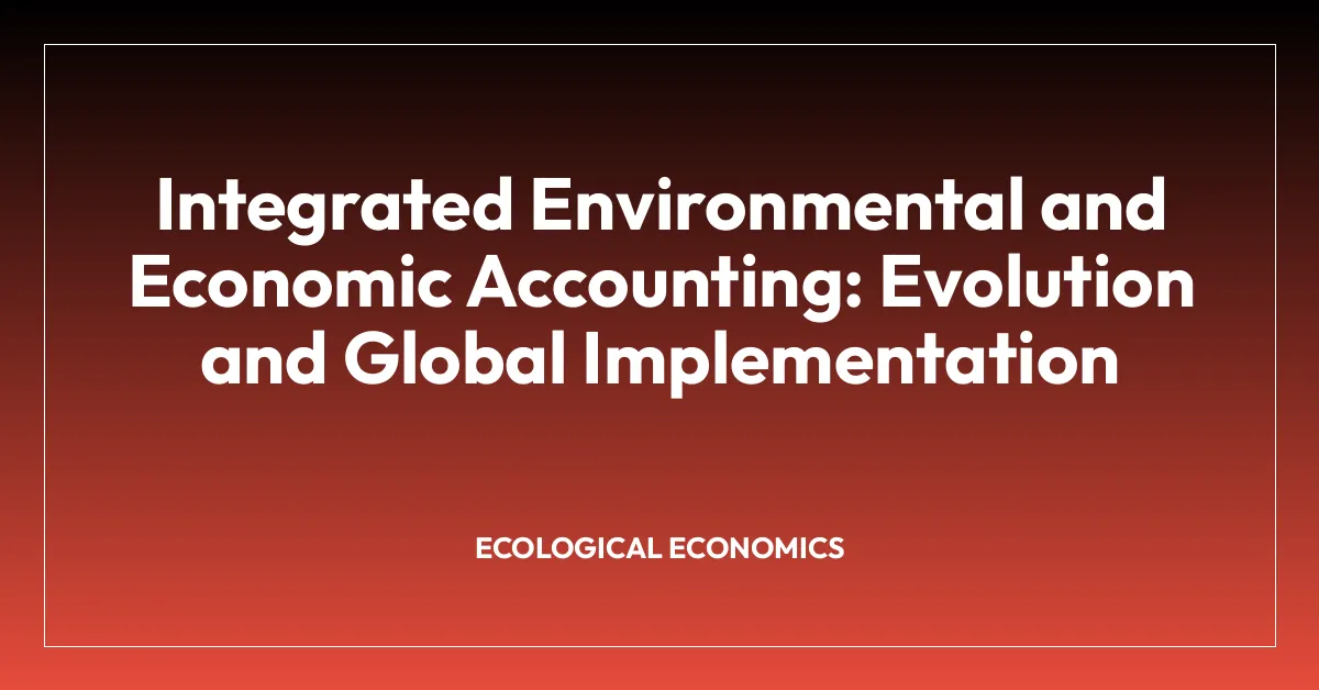 Integrated Environmental and Economic Accounting: Evolution and Global Implementation
