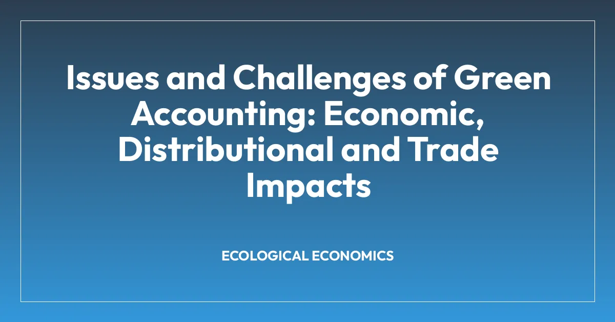 Issues and Challenges of Green Accounting: Economic, Distributional and Trade Impacts