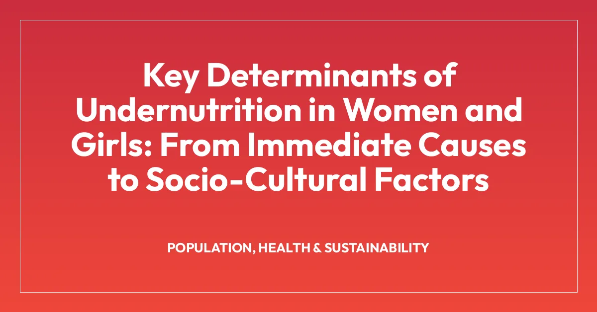 Key Determinants of Undernutrition in Women and Girls: From Immediate Causes to Socio-Cultural Factors