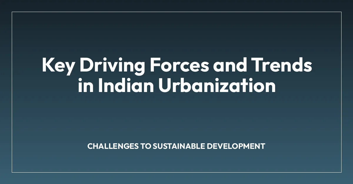 Key Driving Forces and Trends in Indian Urbanization