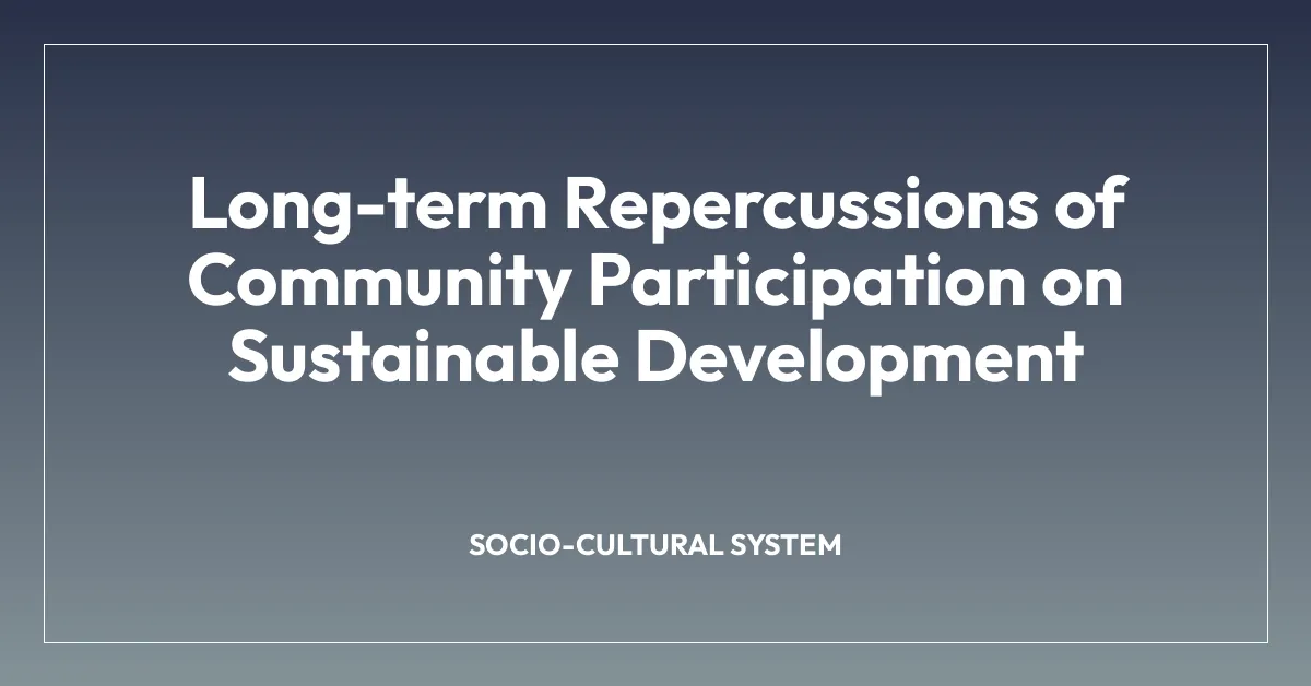 Long-term Repercussions of Community Participation on Sustainable Development
