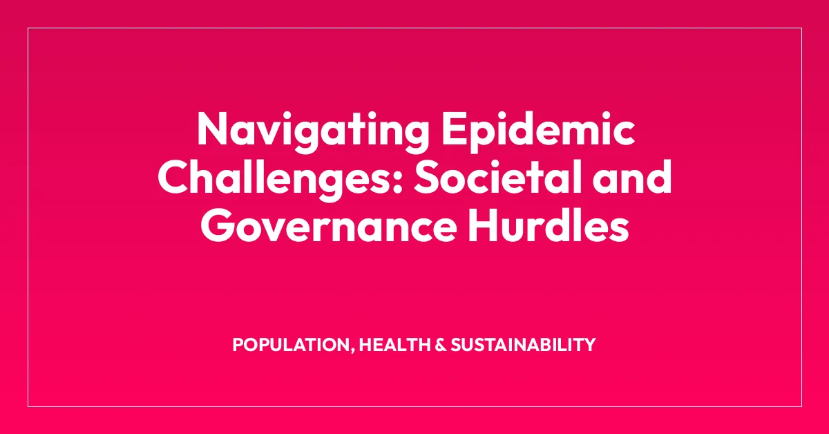 Navigating Epidemic Challenges: Societal and Governance Hurdles