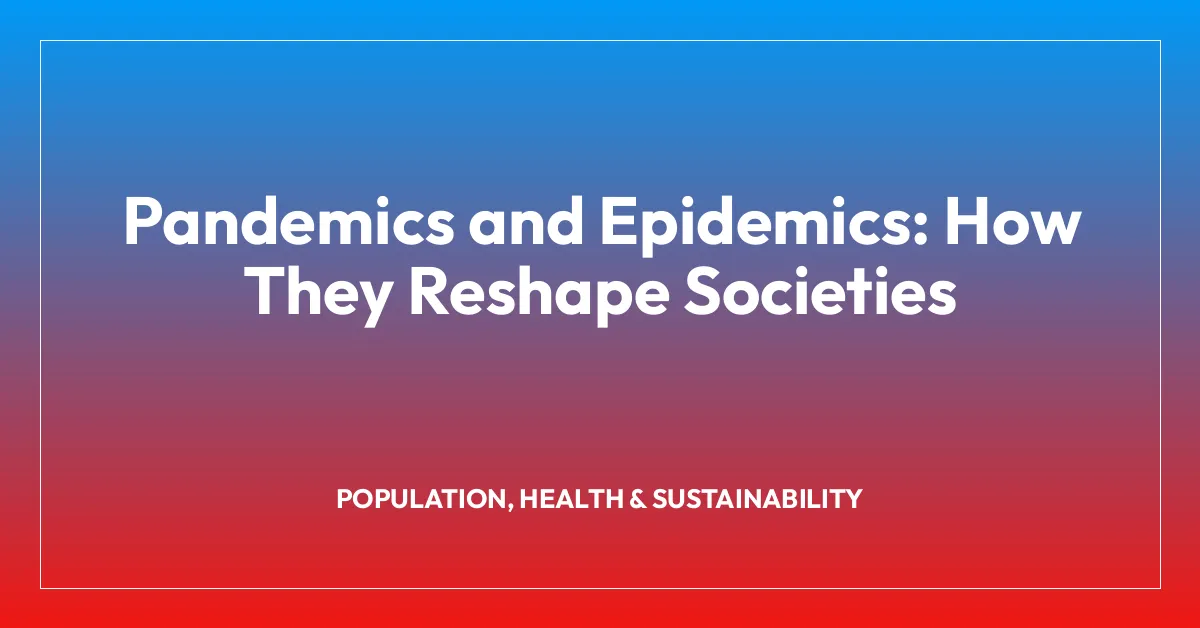Pandemics and Epidemics: How They Reshape Societies