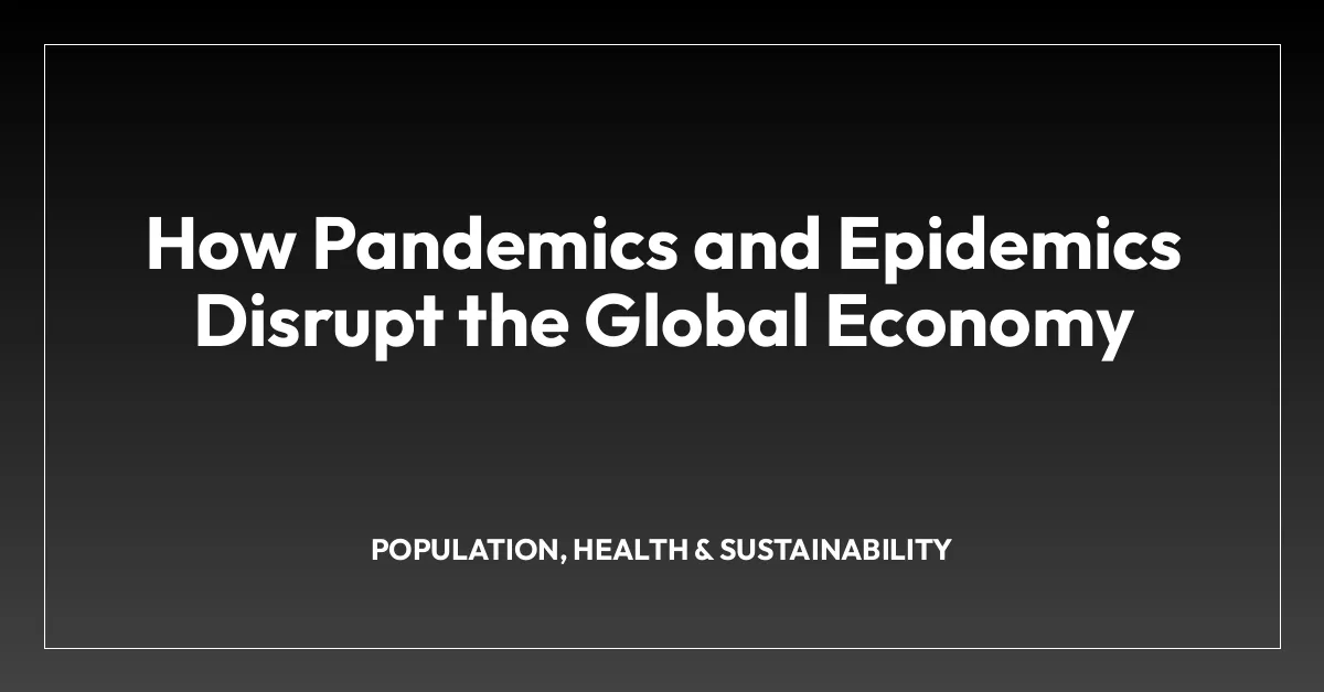 How Pandemics and Epidemics Disrupt the Global Economy