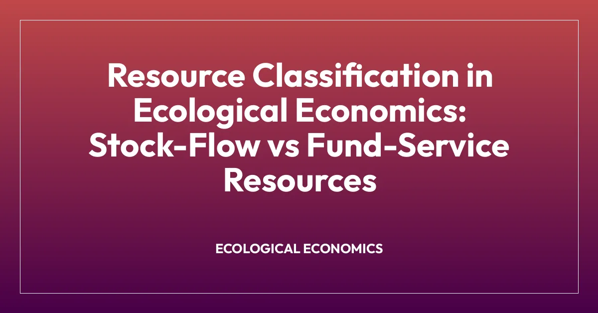 Resource Classification in Ecological Economics: Stock-Flow vs Fund-Service Resources