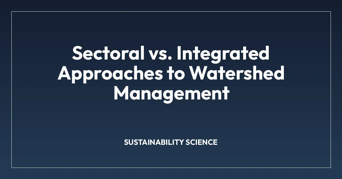Sectoral vs. Integrated Approaches to Watershed Management