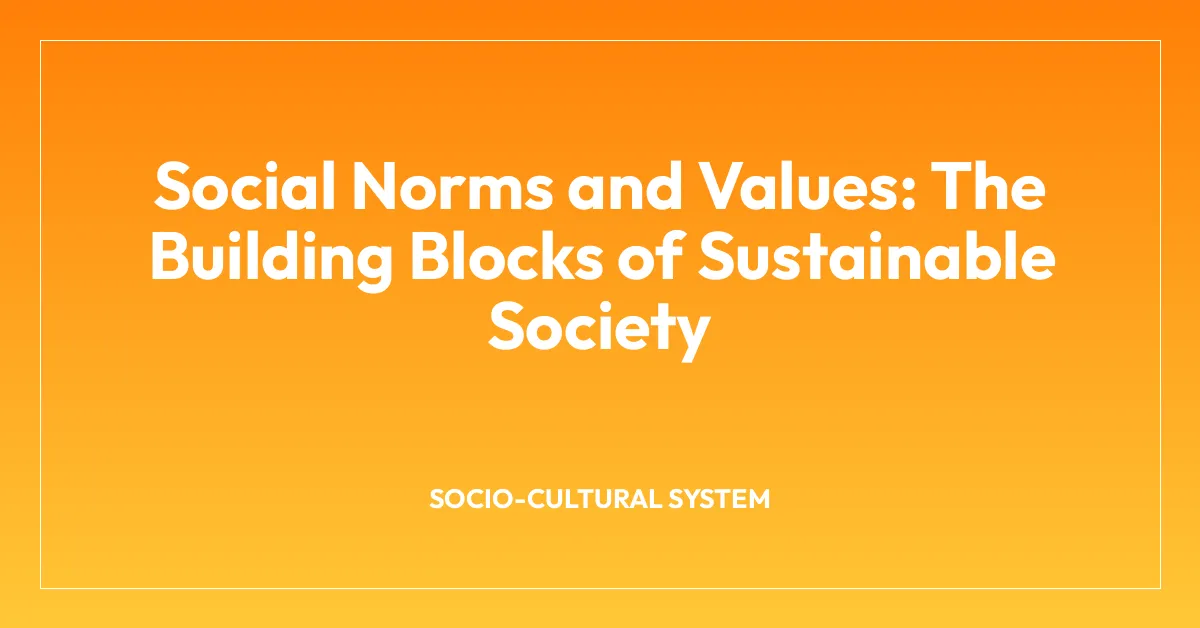 Social Norms and Values: The Building Blocks of Sustainable Society