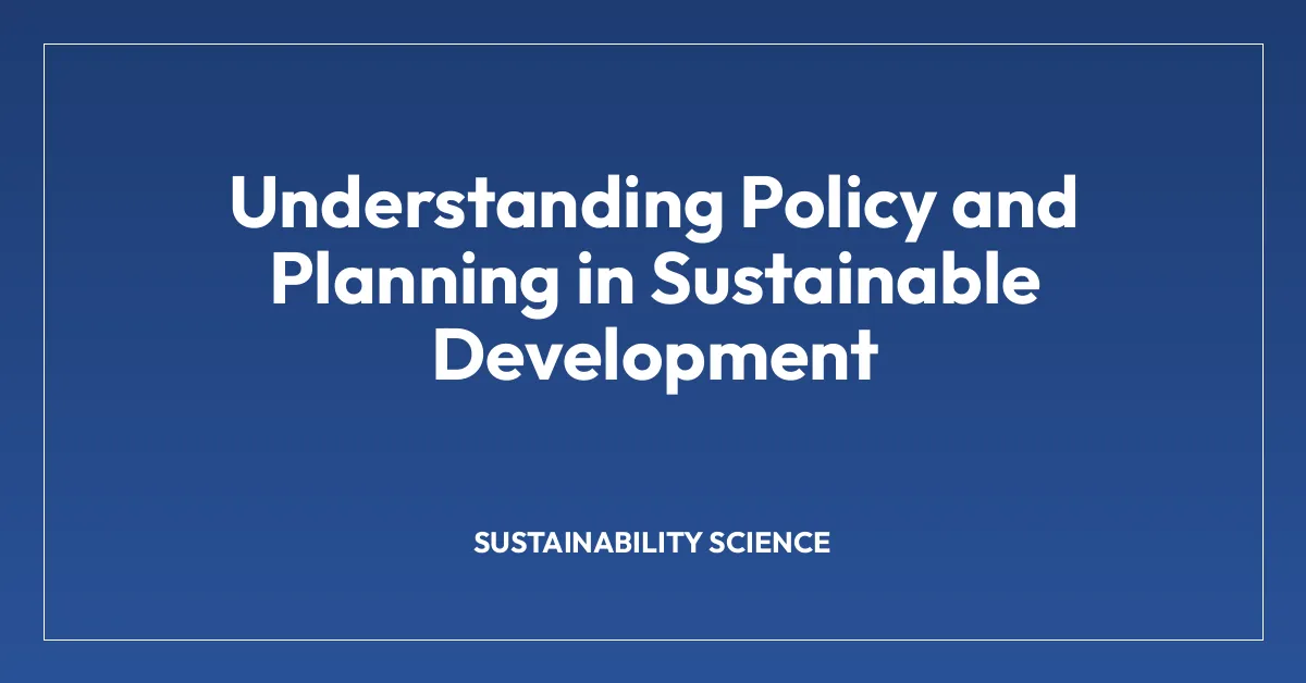 Understanding Policy and Planning in Sustainable Development